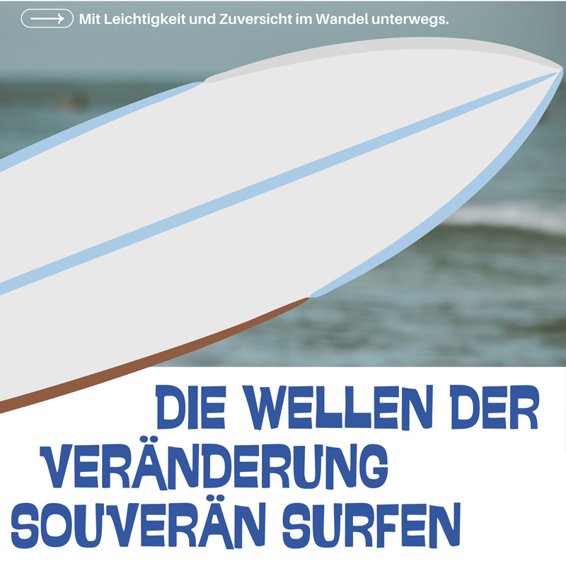 Die Wellen der Veränderung souverän surfen - Dein persönlicher Umgang mit Wandel